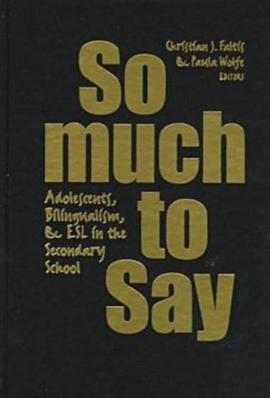 So Much to Say : Adolescents, Bilingualism and ESL in the Secondary School