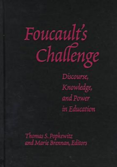 Foucault's Challenge : Discourse, Knowledge, and Power in Education