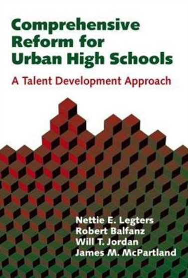 Comprehensive Reform for Urban High Schools : A Talent Development Approach