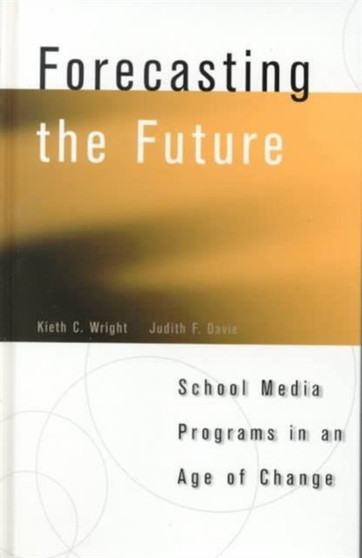 Forecasting the Future : School Media Programs in an Age of Change