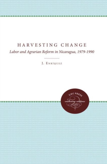Harvesting Change : Labor and Agrarian Reform in Nicaragua, 1979-1990