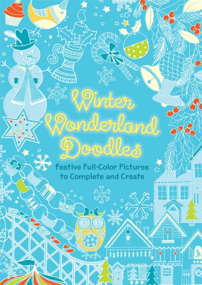 Winter Wonderland Doodles : Festive Full-Color Pictures to Complete and Create