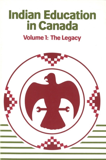 Indian Education in Canada, Volume 1 : The Legacy
