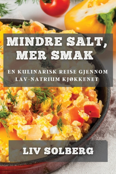Mindre Salt, Mer Smak : En Kulinarisk Reise gjennom Lav-Natrium Kjokkenet