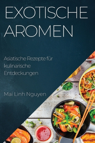 Exotische Aromen : Asiatische Rezepte fur kulinarische Entdeckungen