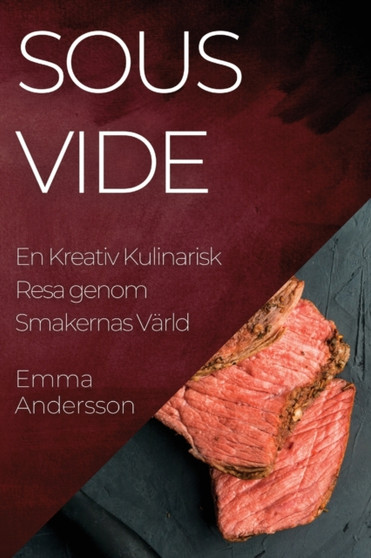 Sous Vide : En Kreativ Kulinarisk Resa genom Smakernas Varld