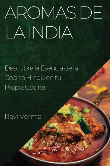 Aromas de la India : Descubre la Esencia de la Cocina Hindu en tu Propia Cocina