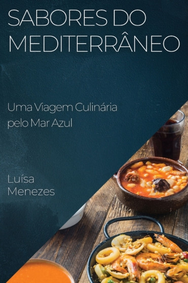 Sabores do Mediterraneo : Uma Viagem Culinaria pelo Mar Azul