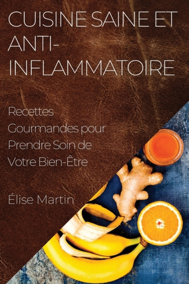 Cuisine Saine et Anti-Inflammatoire : Recettes Gourmandes pour Prendre Soin de Votre Bien-Etre