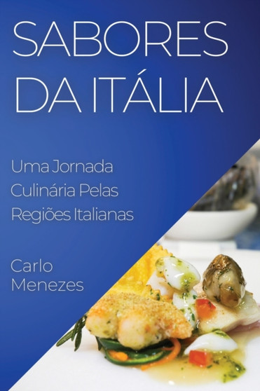 Sabores da Italia : Uma Jornada Culinaria Pelas Regioes Italianas