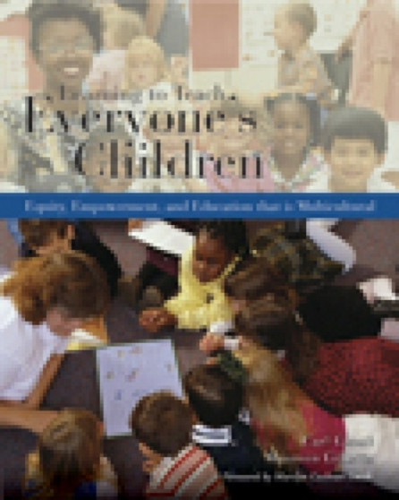 Learning to Teach Everyone's Children : Equity, Empowerment, and Education That is Multicultural