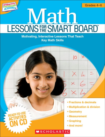 Math Lessons for the SMART Board(TM): Grades 4-6 : Motivating, Interactive Lessons That Teach Key Math Skills
