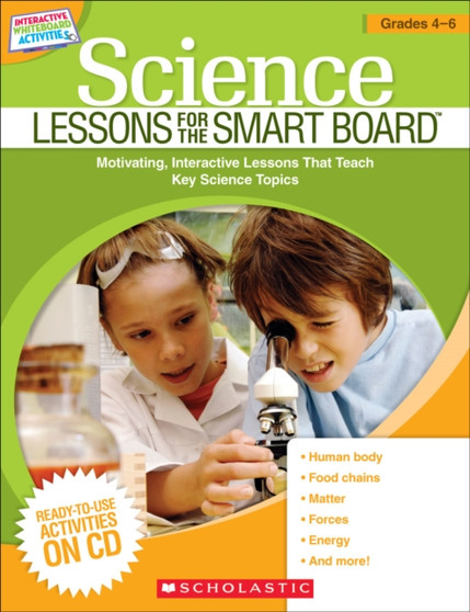 Science Lessons for the SMART Board(TM): Grades 4-6 : Motivating, Interactive Lessons That Teach Key Science Topics