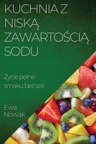 Kuchnia z Nisk&261; Zawarto&347;ci&261; Sodu : &379;ycie pelne smaku bez soli