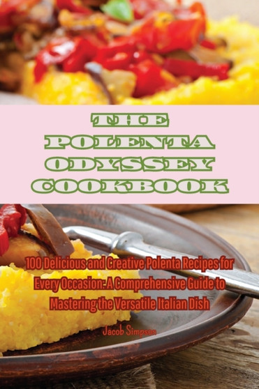 The Polenta Odyssey Cookbook