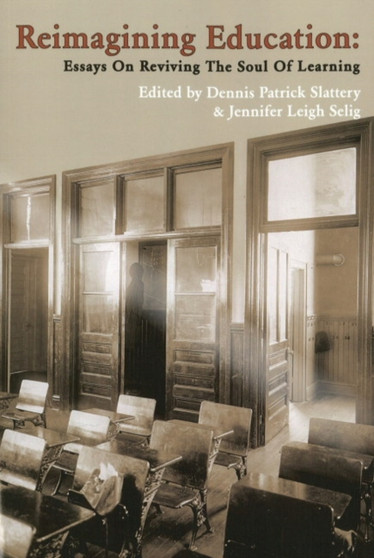 Reimagining Education : Essay on Reviving the Soul of Learning