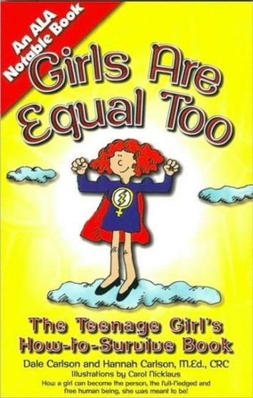 Girls are Equal Too : Teenage Girl's How-to-Survive Book