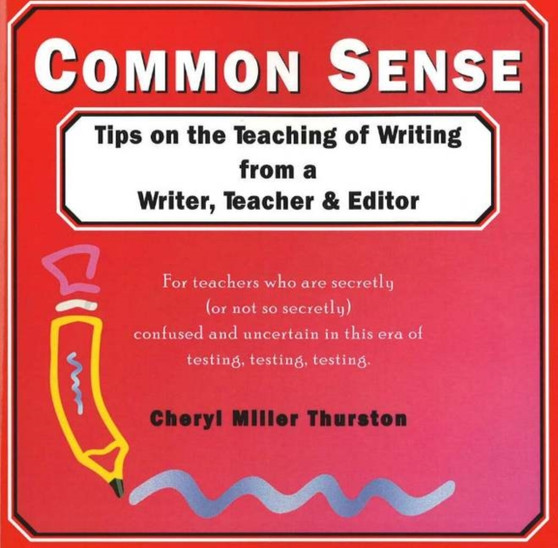 Common Sense : Tips on the Teaching of Writing from a Writer, Teacher and Editor