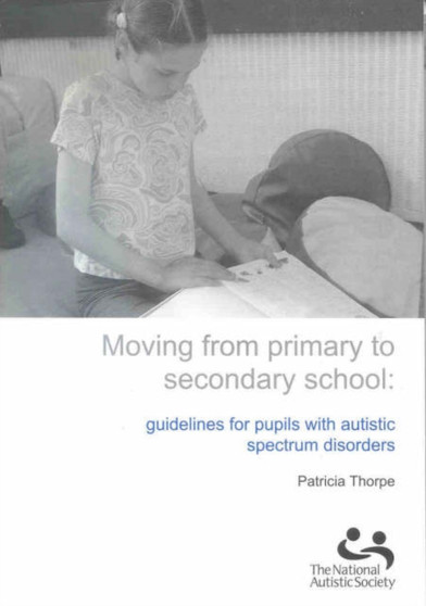 Moving from Primary to Secondary School : Guidelines for Pupils with Autistic Spectrum Disorders