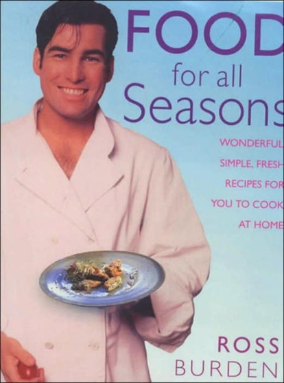 Food for All Seasons : Delicious Seasonal Recipes for Entertaining Friends