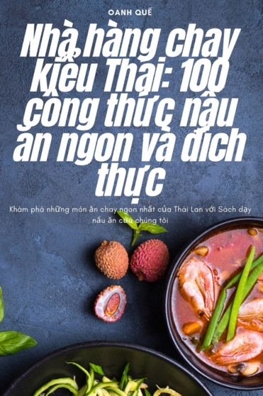 Nha hang chay ki&7875;u Thai : 100 cong th&7913;c n&7845;u &259;n ngon va &273;ich th&7921;c