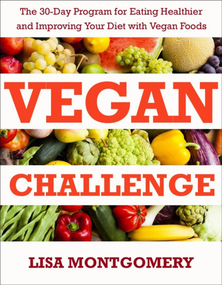 Vegan Challenge : The 30-Day Program for Eating Healthier and Improving Your Diet with Vegan Foods