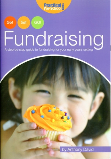 Fundraising : A Step by Step Guide to Fundraising for Your Early Years Setting : Bk. 1