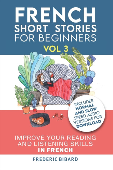 French : Short Stories for Beginners + French Audio Vol 3: Improve your reading and listening skills in French. Learn French with Stories : 3