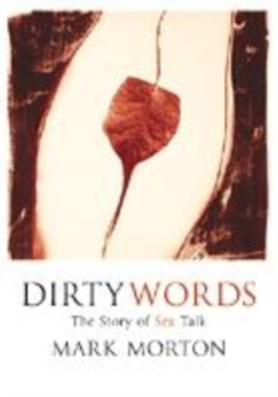Dirty Words : The Story of Sex Talk