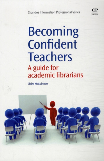 Becoming Confident Teachers : A Guide for Academic Librarians