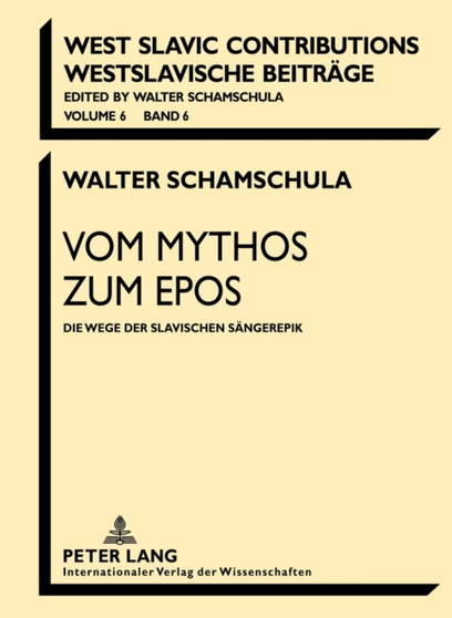 Vom Mythos Zum Epos : Die Wege Der Slavischen Saengerepik