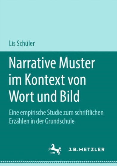 Narrative Muster im Kontext von Wort und Bild : Eine empirische Studie zum schriftlichen Erzahlen in der Grundschule