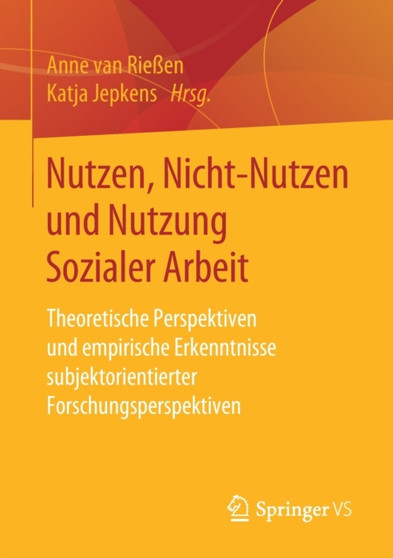 Nutzen, Nicht-Nutzen und Nutzung Sozialer Arbeit : Theoretische Perspektiven und empirische Erkenntnisse subjektorientierter Forschungsperspektiven
