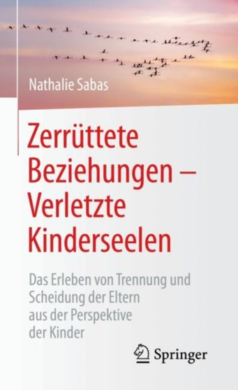 Zerruttete Beziehungen - Verletzte Kinderseelen : Das Erleben von Trennung und Scheidung der Eltern aus der Perspektive der Kinder Zerruttete Beziehungen - Verletzte Kinderseelen : Das Erleben von Trennung und Scheidung der Eltern aus der Perspektive der Kinder