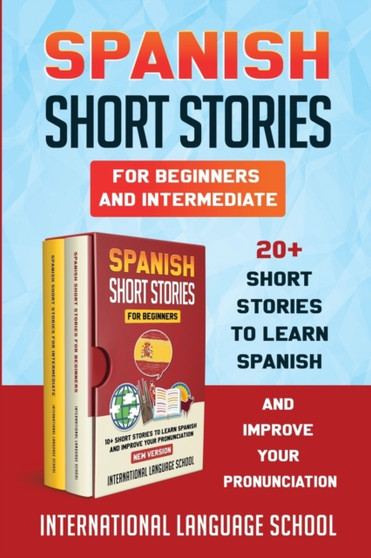 Spanish Short Stories for Beginners and Intermediate (New Version) : 20+ Short Stories to Learn Spanish and Improve Your Pronunciation