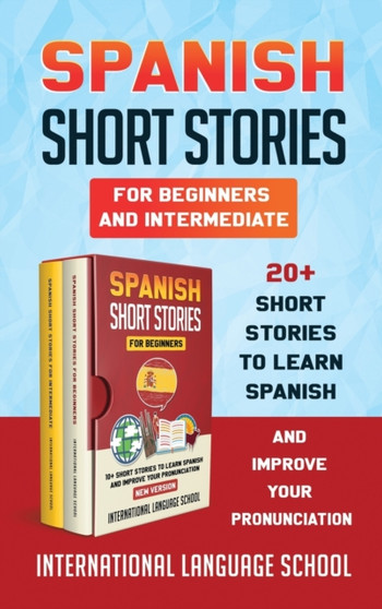 Spanish Short Stories for Beginners and Intermediate : 20+ Short Stories to Learn Spanish and Improve Your Pronunciation (New Version)