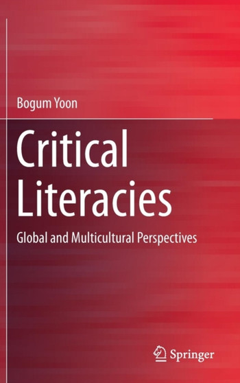 Critical Literacies : Global and Multicultural Perspectives