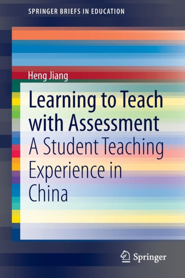 Learning to Teach with Assessment : A Student Teaching Experience in China