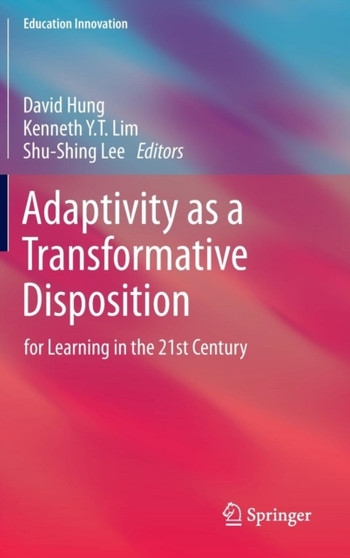 Adaptivity as a Transformative Disposition : for Learning in the 21st Century