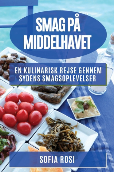 Smag pa Middelhavet : En kulinarisk rejse gennem sydens smagsoplevelser