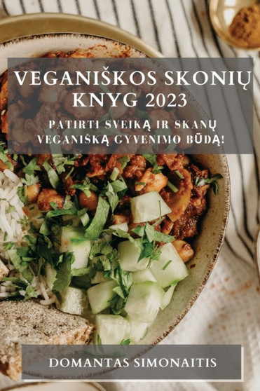 Veganiskos Skoni&371; Knyg 2023 : Patirti Sveik&261; ir Skan&371; Veganisk&261; Gyvenimo B&363;d&261;!