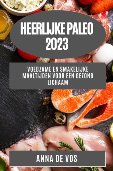 Heerlijke Paleo 2023 : Voedzame en Smakelijke Maaltijden voor een Gezond Lichaam