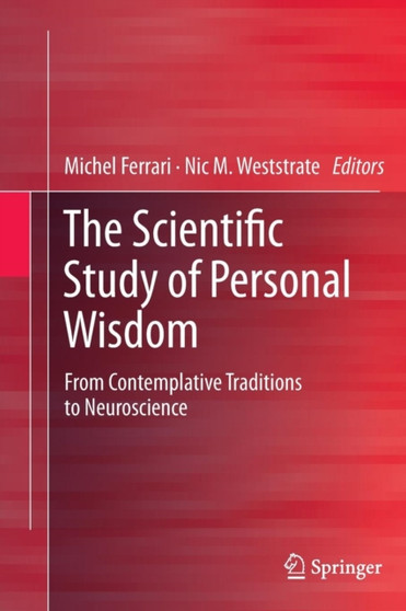 The Scientific Study of Personal Wisdom : From Contemplative Traditions to Neuroscience