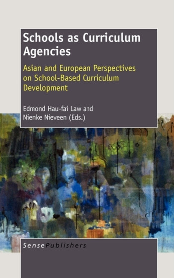 Schools as Curriculum Agencies : Asian and European Perspectives on School-Based Curriculum Development