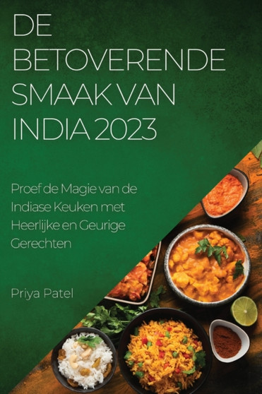 De Betoverende Smaak van India 2023 : Proef de Magie van de Indiase Keuken met Heerlijke en Geurige Gerechten