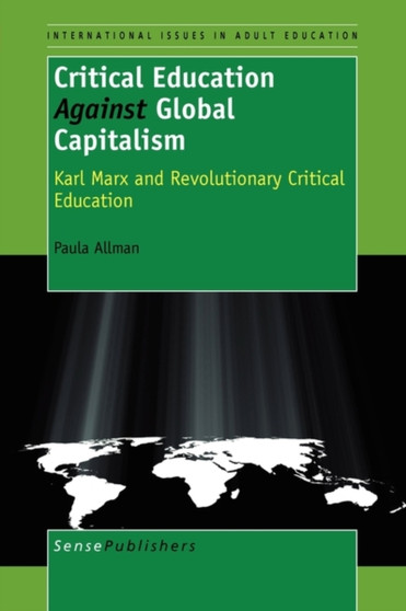 Critical Education Against Global Capitalism : Karl Marx and Revolutionary Critical Education : 3