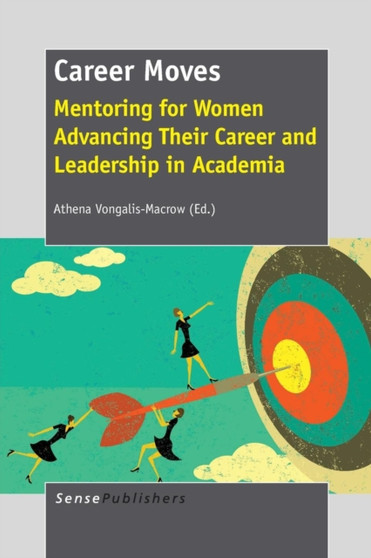 Career Moves : Mentoring for Women Advancing Their Career and Leadership in Academia