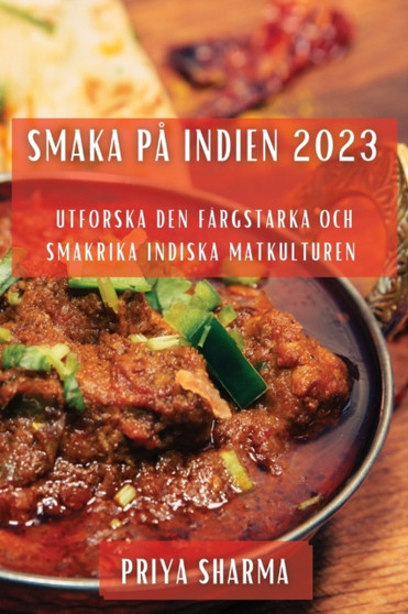 Smaka pa Indien 2023 : Utforska den Fargstarka och Smakrika Indiska Matkulturen
