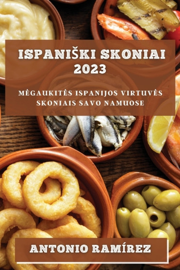 Ispaniski skoniai 2023 : Megaukites Ispanijos virtuves skoniais savo namuose