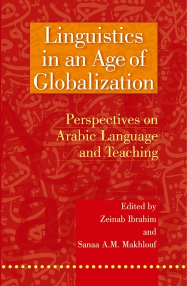 Linguistics in an Age of Globalization : Perspectives on Arabic Language and Teaching